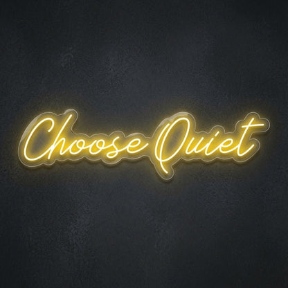 Choose Quiet LED Neon Sign - Shineneon