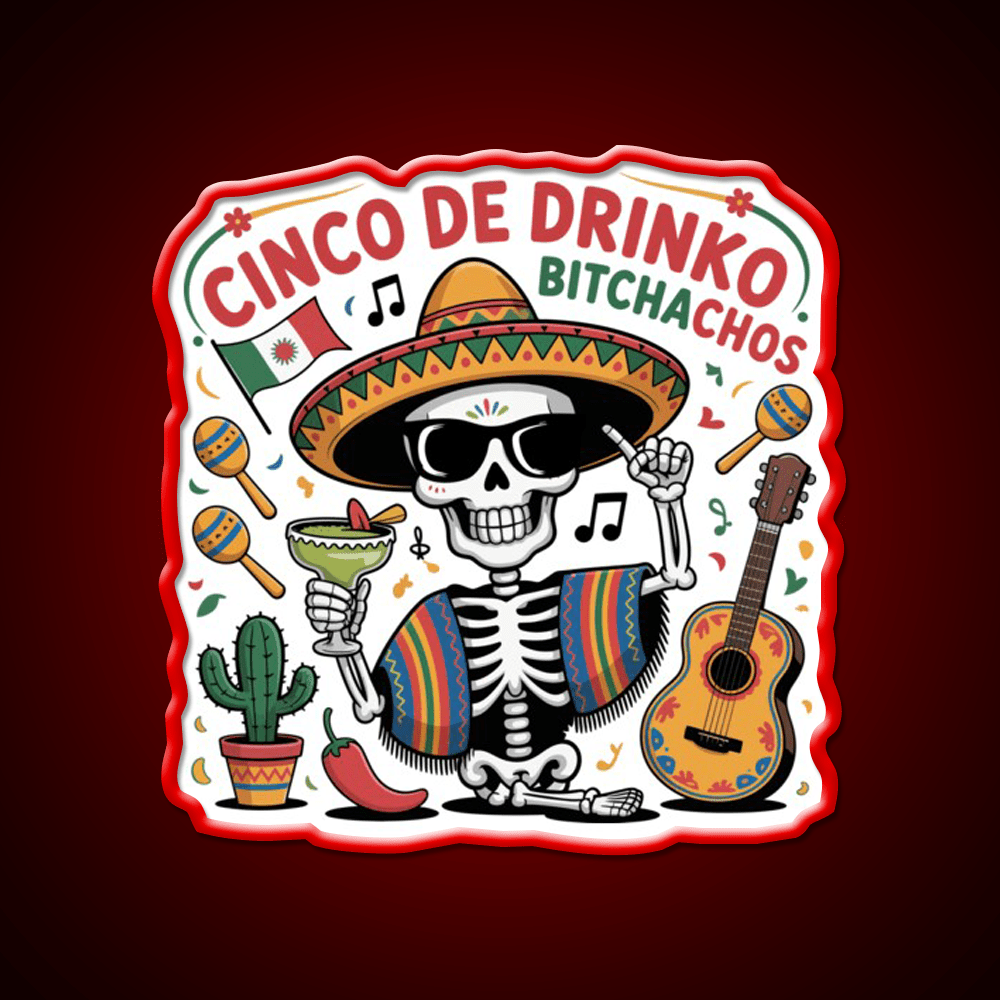Cinco De Drinko Bitchachos Fun Skull Skeleton Party Drink Tequila Led Neon Sign Rgb Color - Shineneon