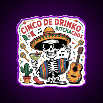 Cinco De Drinko Bitchachos Fun Skull Skeleton Party Drink Tequila Led Neon Sign Rgb Color - Shineneon