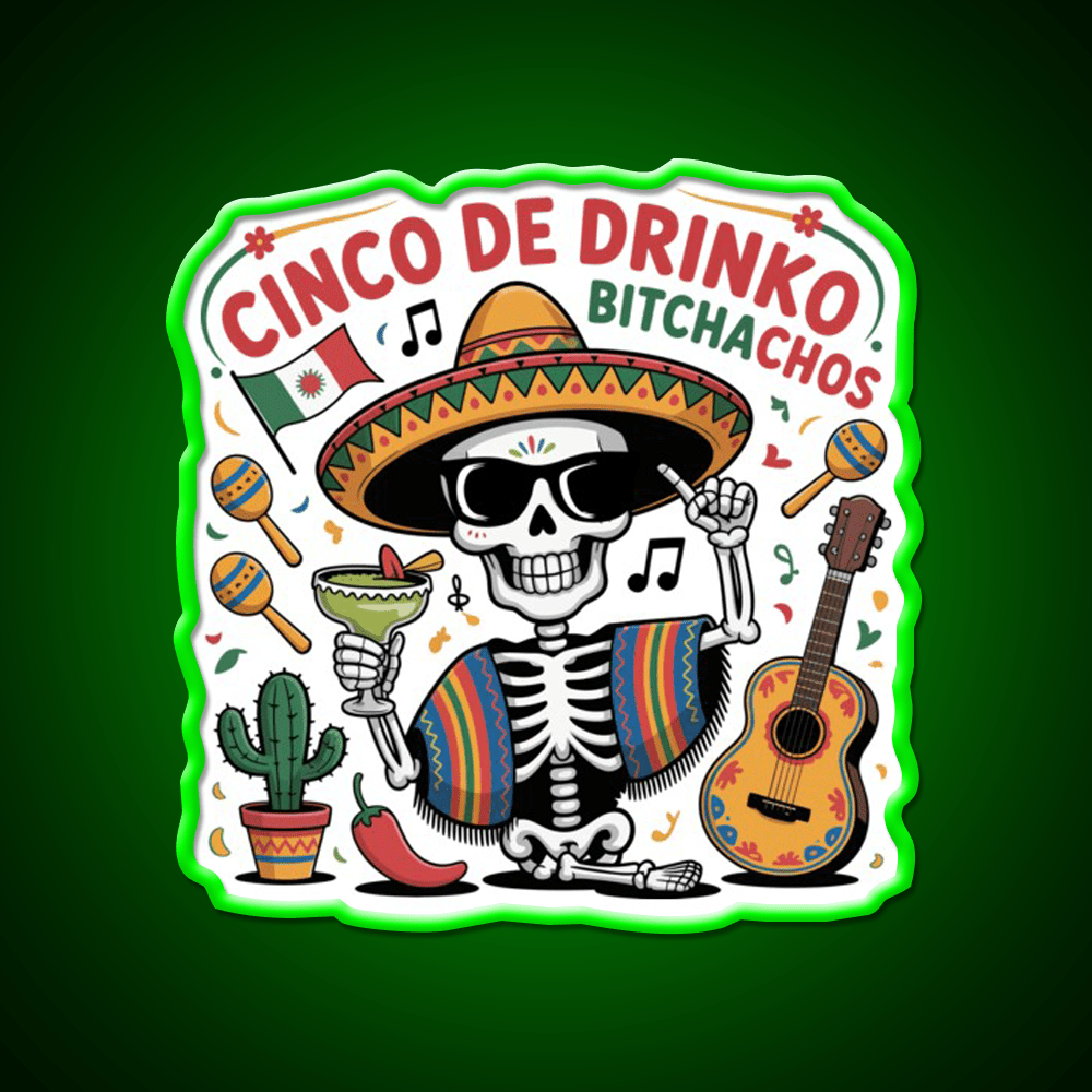 Cinco De Drinko Bitchachos Fun Skull Skeleton Party Drink Tequila Led Neon Sign Rgb Color - Shineneon