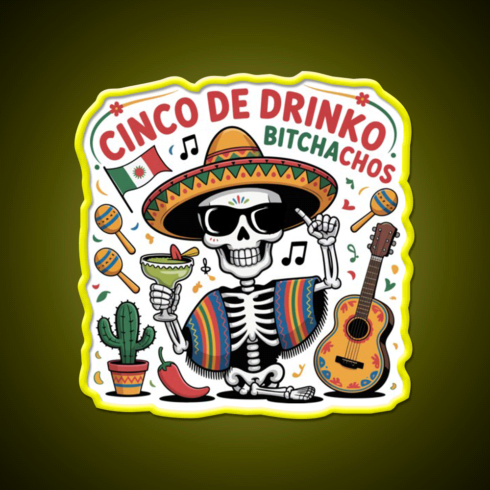 Cinco De Drinko Bitchachos Fun Skull Skeleton Party Drink Tequila Led Neon Sign Rgb Color - Custom LED neon sign front view