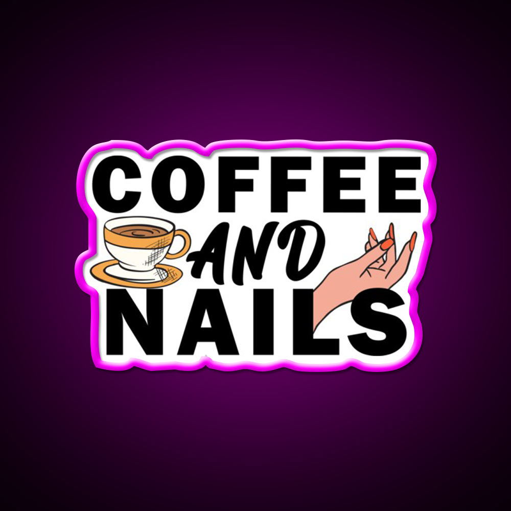 Coffee And Nails Funny Self Care Salon Led Neon Sign Rgb Color