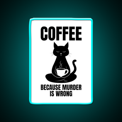 Coffee Because Murder Is Wrong Cafe Cat Lover Man Cave Bar Led Neon Sign Rgb Color