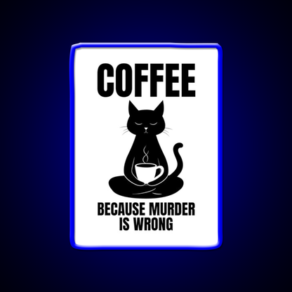 Coffee Because Murder Is Wrong Cafe Cat Lover Man Cave Bar Led Neon Sign Rgb Color