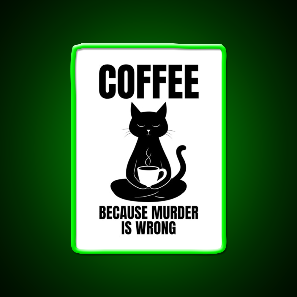 Coffee Because Murder Is Wrong Cafe Cat Lover Man Cave Bar Led Neon Sign Rgb Color