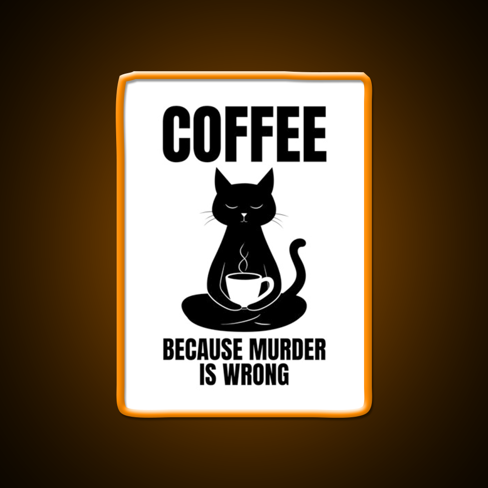 Coffee Because Murder Is Wrong Cafe Cat Lover Man Cave Bar Led Neon Sign Rgb Color