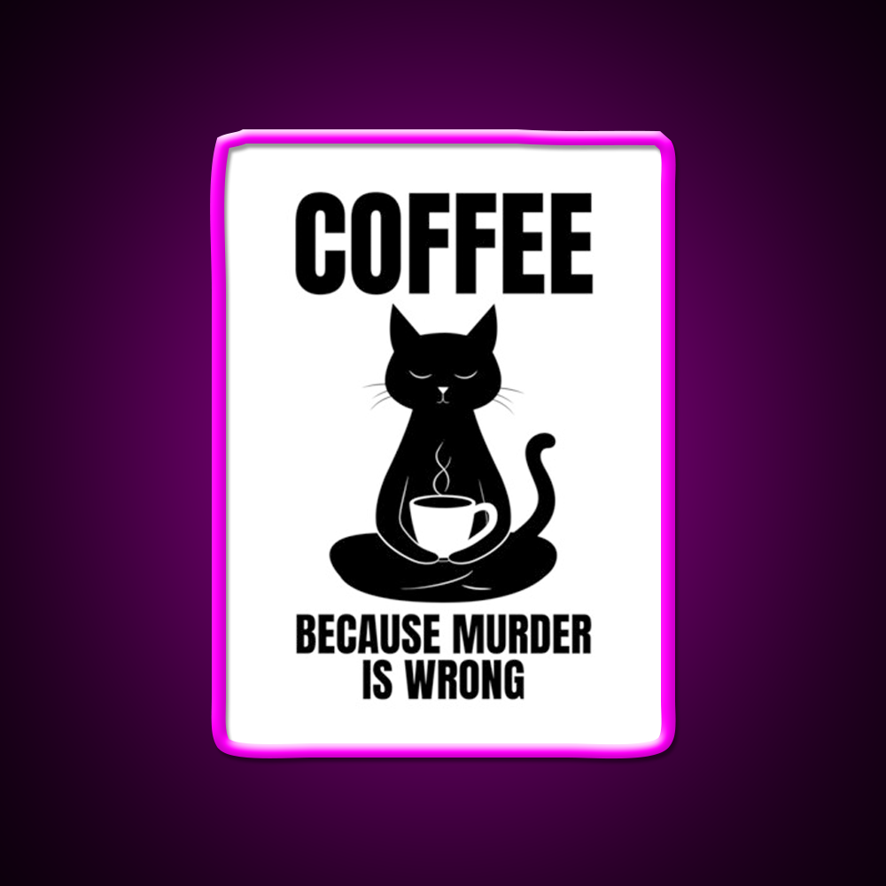 Coffee Because Murder Is Wrong Cafe Cat Lover Man Cave Bar Led Neon Sign Rgb Color