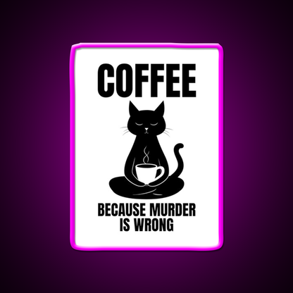 Coffee Because Murder Is Wrong Cafe Cat Lover Man Cave Bar Led Neon Sign Rgb Color