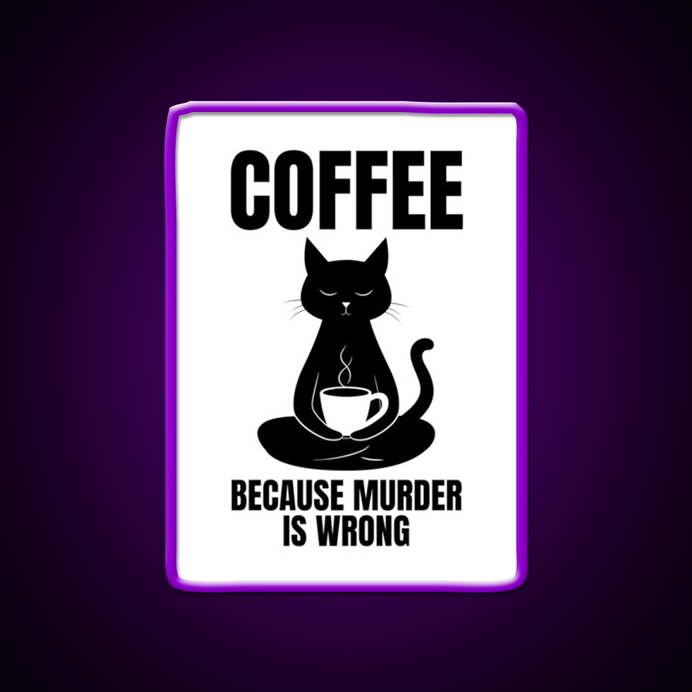 Coffee Because Murder Is Wrong Cafe Cat Lover Man Cave Bar Led Neon Sign Rgb Color