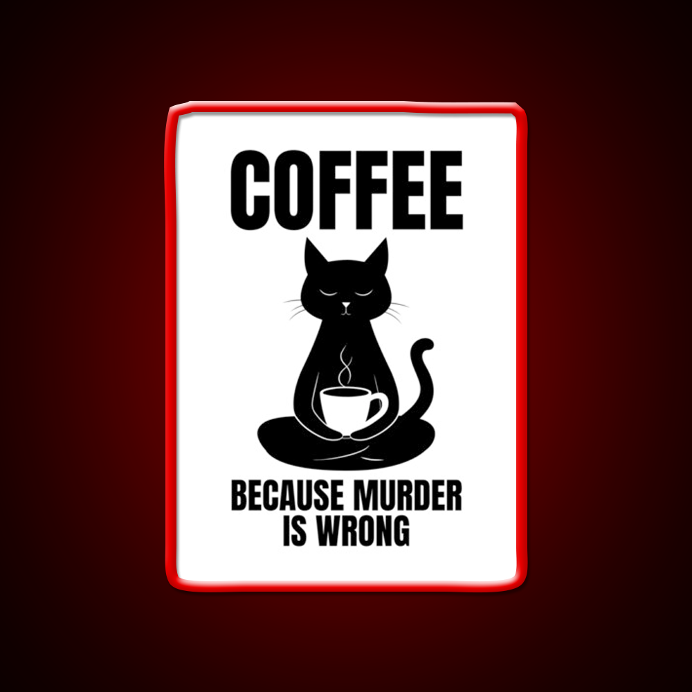 Coffee Because Murder Is Wrong Cafe Cat Lover Man Cave Bar Led Neon Sign Rgb Color