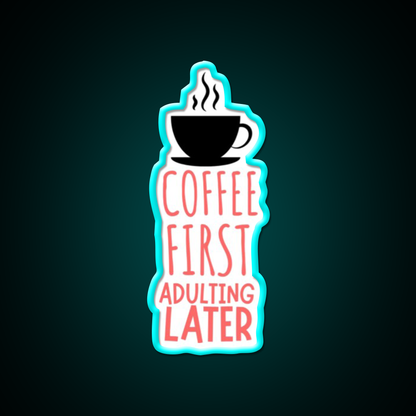 Coffee First Adulting Later Cafe Led Neon Sign Espresso Bar Art Rgb Color