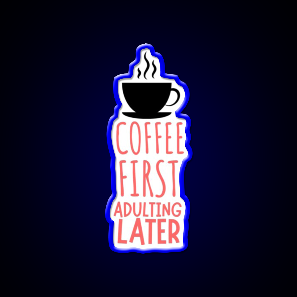 Coffee First Adulting Later Cafe Led Neon Sign Espresso Bar Art Rgb Color