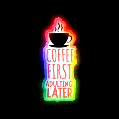 Coffee First Adulting Later Cafe Led Neon Sign Espresso Bar Art Rgb Color