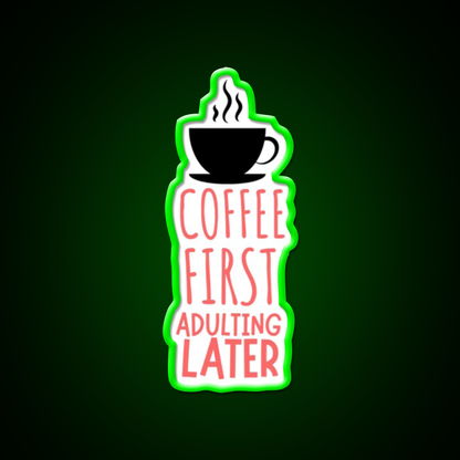 Coffee First Adulting Later Cafe Led Neon Sign Espresso Bar Art Rgb Color