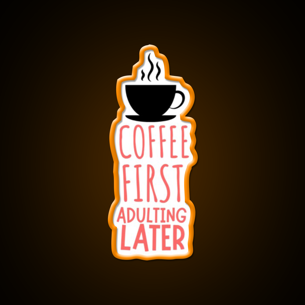 Coffee First Adulting Later Cafe Led Neon Sign Espresso Bar Art Rgb Color