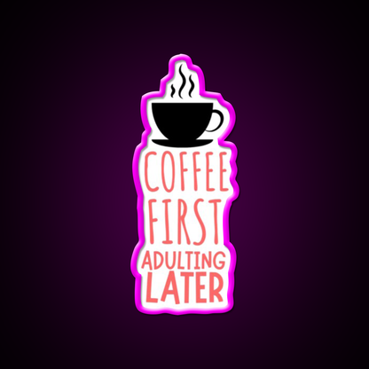 Coffee First Adulting Later Cafe Led Neon Sign Espresso Bar Art Rgb Color