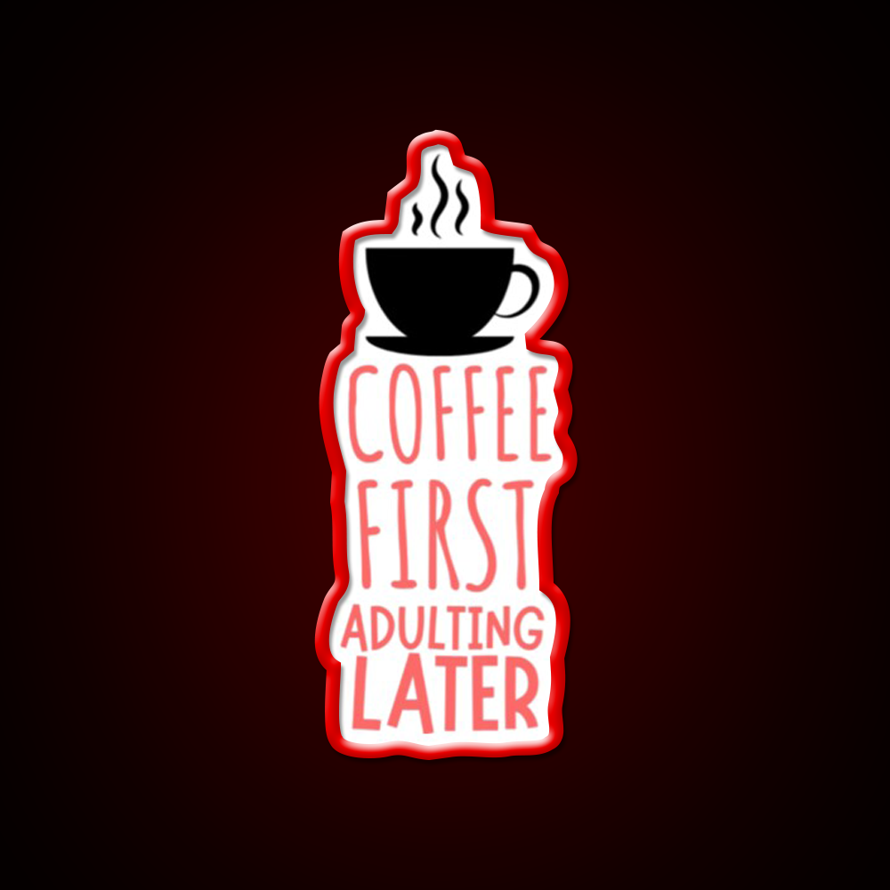 Coffee First Adulting Later Cafe Led Neon Sign Espresso Bar Art Rgb Color