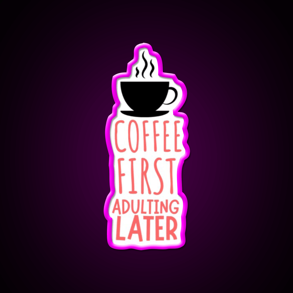 Coffee First Adulting Later Cafe Led Neon Sign Espresso Bar Art Rgb Color - Shineneon