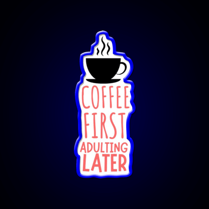 Coffee First Adulting Later Cafe Led Neon Sign Espresso Bar Art Rgb Color - Shineneon