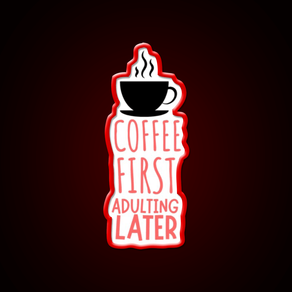 Coffee First Adulting Later Cafe Led Neon Sign Espresso Bar Art Rgb Color - Shineneon