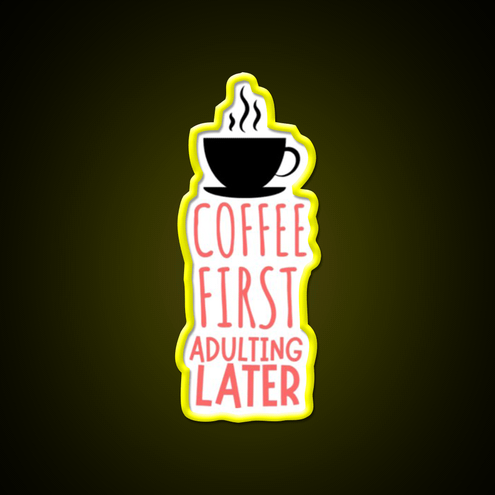 Coffee First Adulting Later Cafe Led Neon Sign Espresso Bar Art Rgb Color