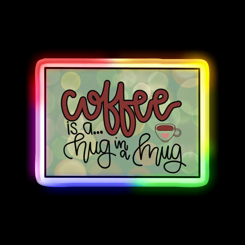 Coffee Is A Hug In A Mug Cafe Led Neon Sign Espresso Bar Art Rgb Color