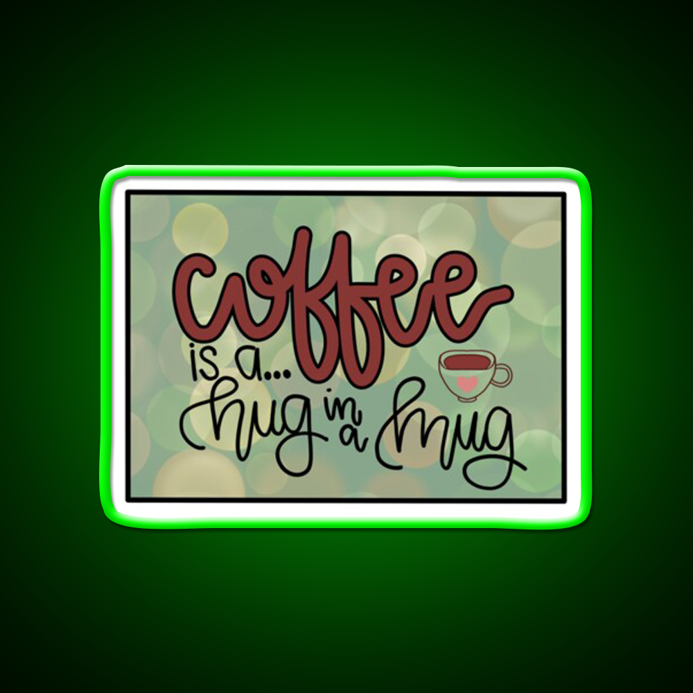 Coffee Is A Hug In A Mug Cafe Led Neon Sign Espresso Bar Art Rgb Color