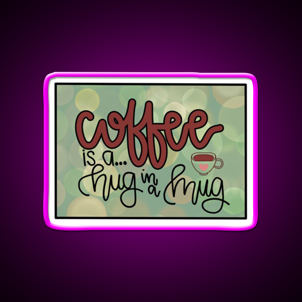 Coffee Is A Hug In A Mug Cafe Led Neon Sign Espresso Bar Art Rgb Color