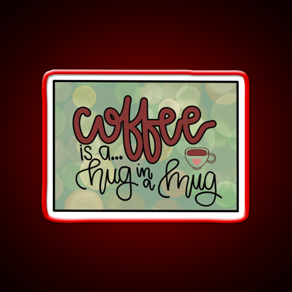 Coffee Is A Hug In A Mug Cafe Led Neon Sign Espresso Bar Art Rgb Color