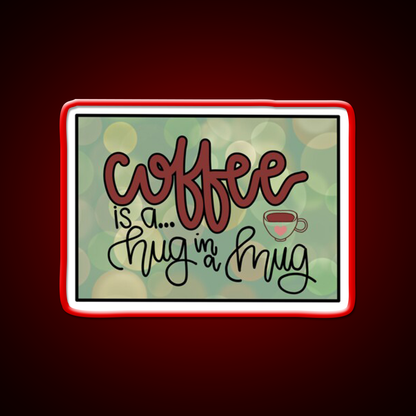 Coffee Is A Hug In A Mug Cafe Led Neon Sign Espresso Bar Art Rgb Color