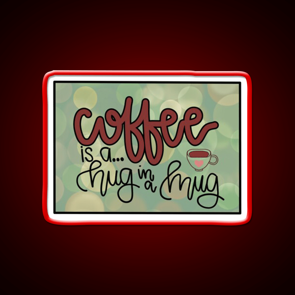 Coffee Is A Hug In A Mug Cafe Led Neon Sign Espresso Bar Art Rgb Color - Shineneon