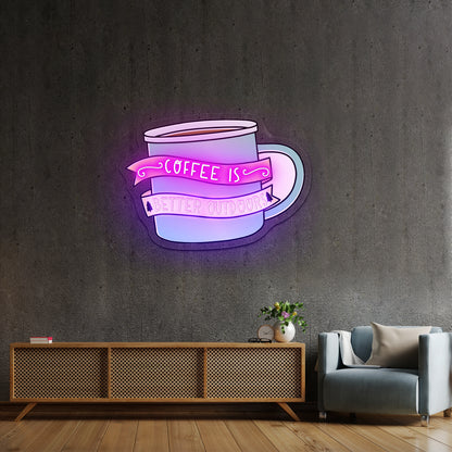 Coffee Is Better Outdoors Coffee Neon Signs