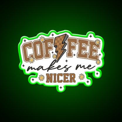 Coffee Makes Me Nicer Cafe Led Neon Sign Espresso Bar Art Rgb Color