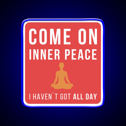 Come On Inner Peace I Havent Got All Day Funny Yoga Led Neon Sign Rgb Color