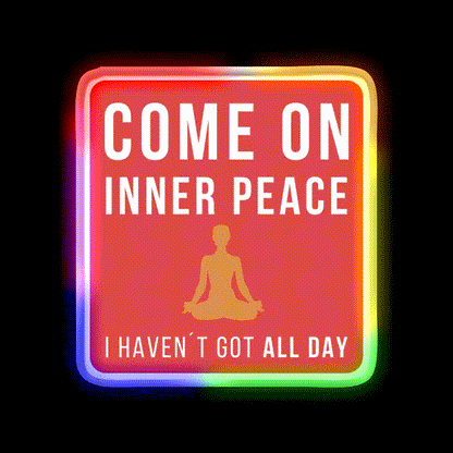 Come On Inner Peace I Havent Got All Day Funny Yoga Led Neon Sign Rgb Color