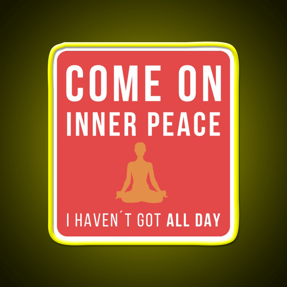 Come On Inner Peace I Havent Got All Day Funny Yoga Led Neon Sign Rgb Color - Shineneon
