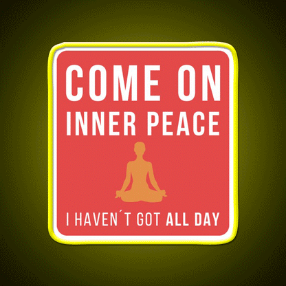Come On Inner Peace I Havent Got All Day Funny Yoga Led Neon Sign Rgb Color
