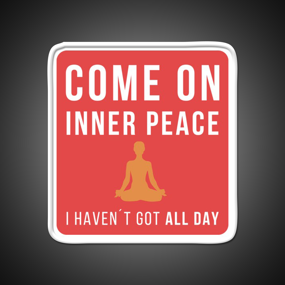 Come On Inner Peace I Havent Got All Day Funny Yoga Led Neon Sign Rgb Color