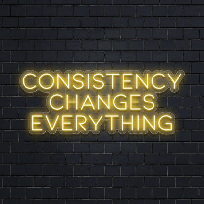 Consistency Changes Everything LED Neon Sign - Shineneon