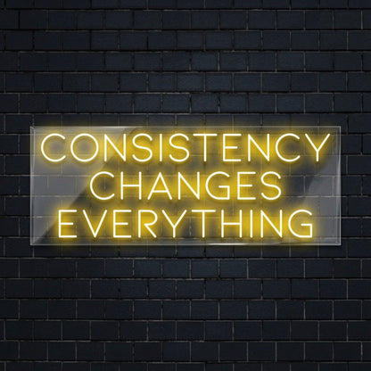 Consistency Changes Everything LED Neon Sign - Shineneon
