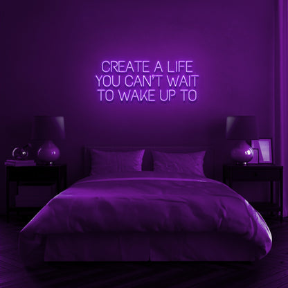 Create A Life You Cant Wait To Wake Up Led Neon Sign | Shineneon