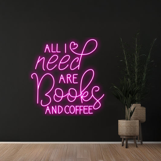 Custom All I Need Are Books And Coffee Neon Light