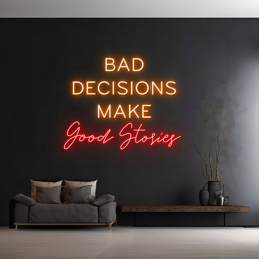 Custom Bad Decisions Make Good Stories Neon Sign