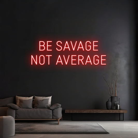 Custom Be Savage Not Average Neon Light