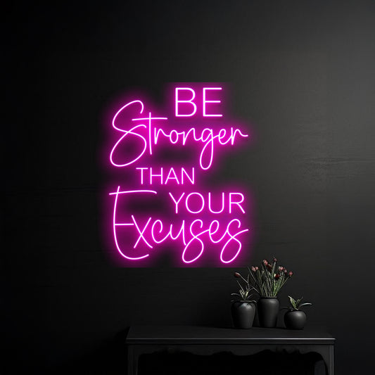 Custom Be Stronger Than Your Excuses Neon Sign