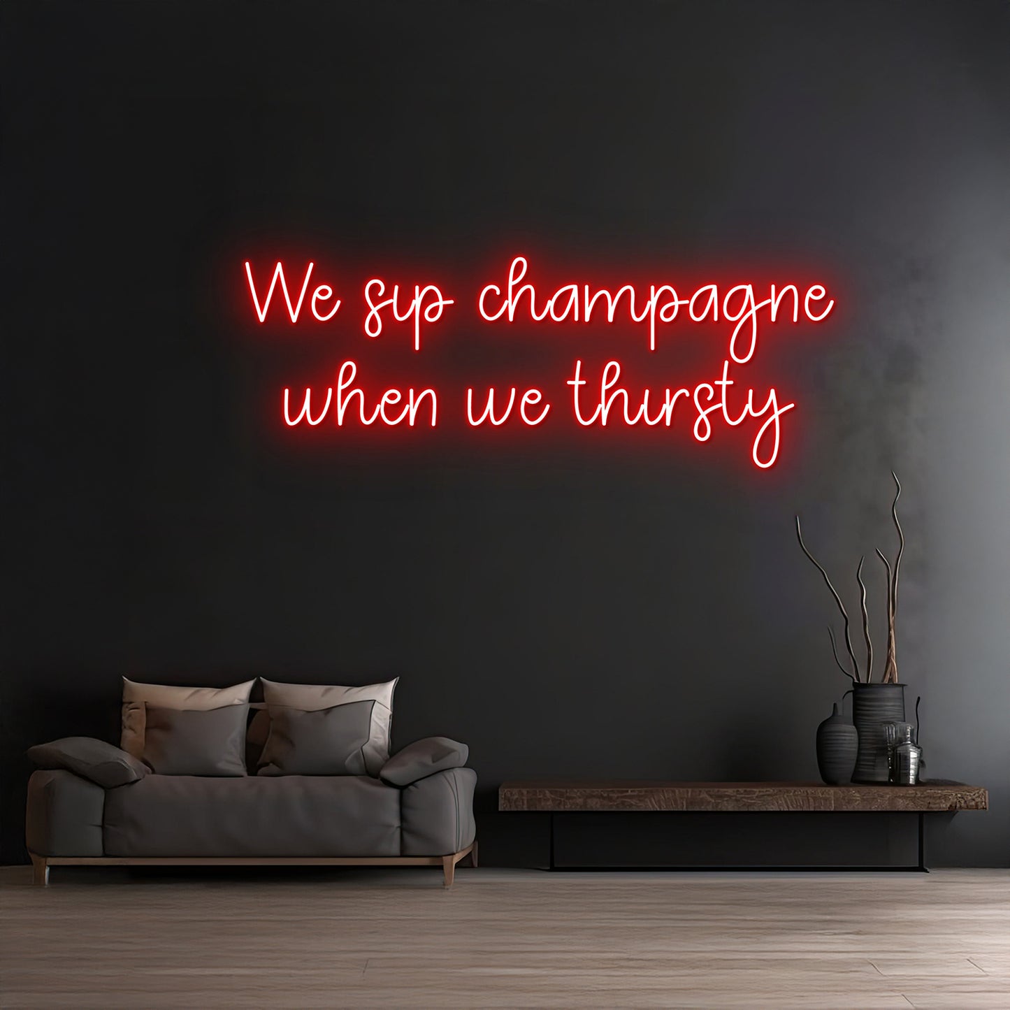 Custom We Sip Champagne When We Thirsty Neon Sign