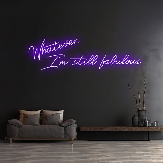 Custom Whatever Im Still Fabulous Neon Sign