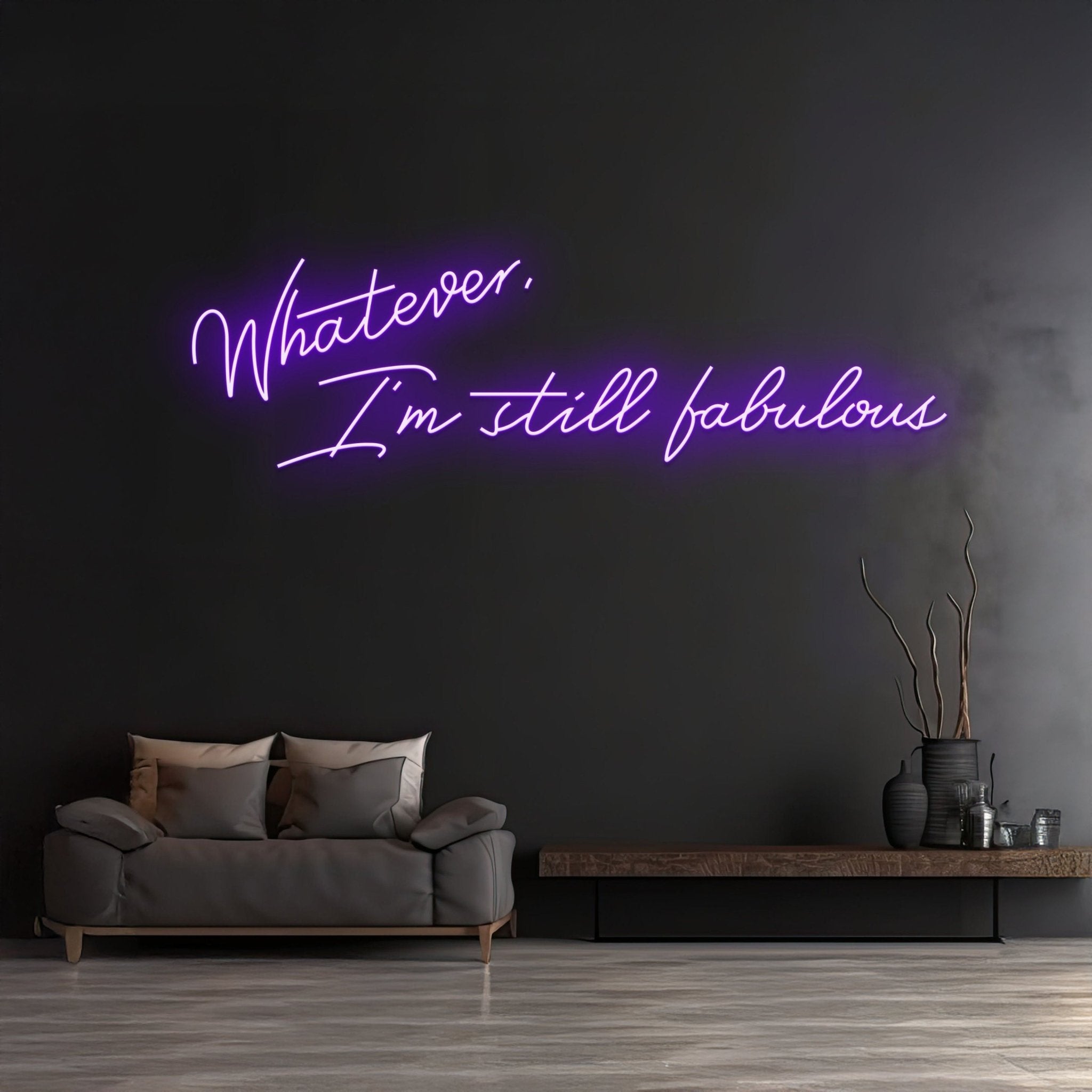 Custom Whatever Im Still Fabulous Neon Sign - Shineneon