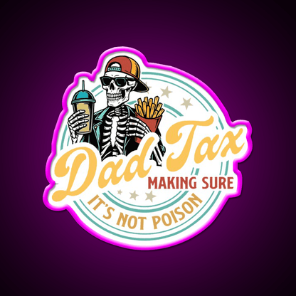 Dad Tax Making Sure Its Not Poison Led Neon Sign For Burger Place Rgb Color - Shineneon