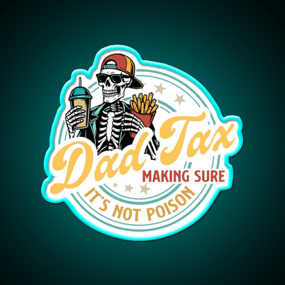 Dad Tax Making Sure Its Not Poison Led Neon Sign For Burger Place Rgb Color - Shineneon